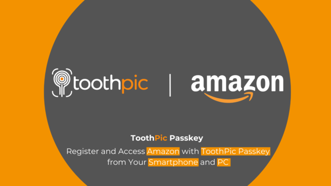 Easily Register Your ToothPic Passkey and Securely Access Your Amazon Account from Your Smartphone and PC